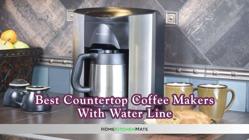 best countertop coffee makers with water line